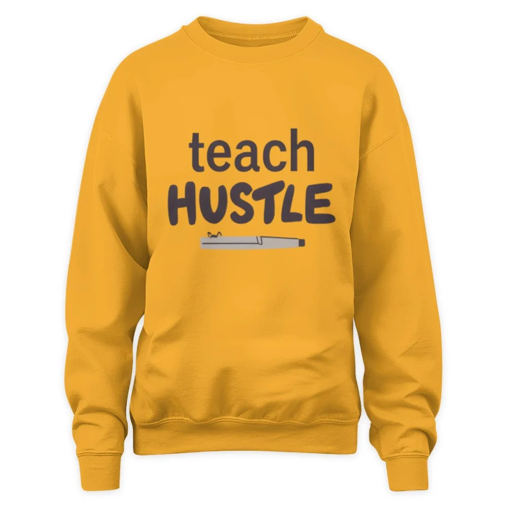 The Teach Hustle Crewneck — For the Teacher Who Never Really Stops