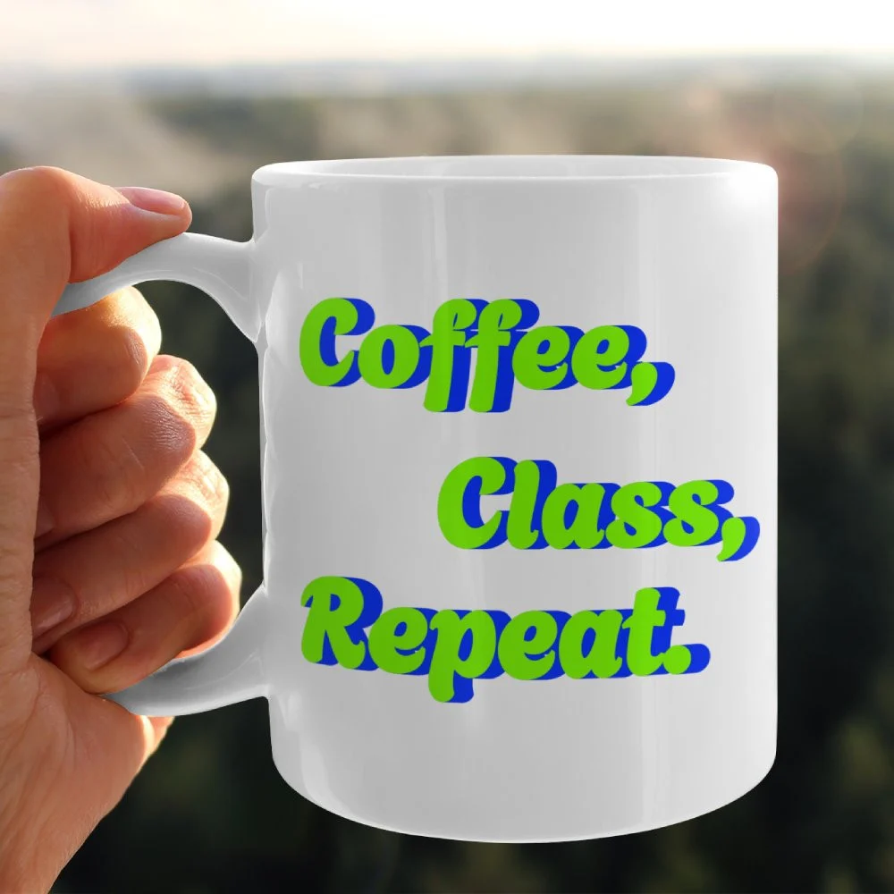 Coffee, Class, Repeat — The Mug for Real Life