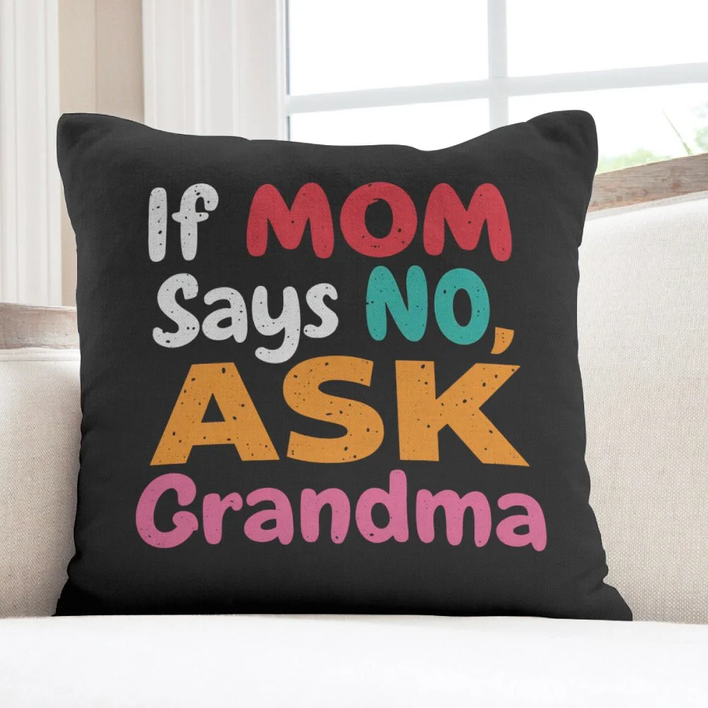 Funny Mother's Day Gifts That'll Make Her Actually Laugh "If Mom Says No, Ask Grandma" Throw Pillow