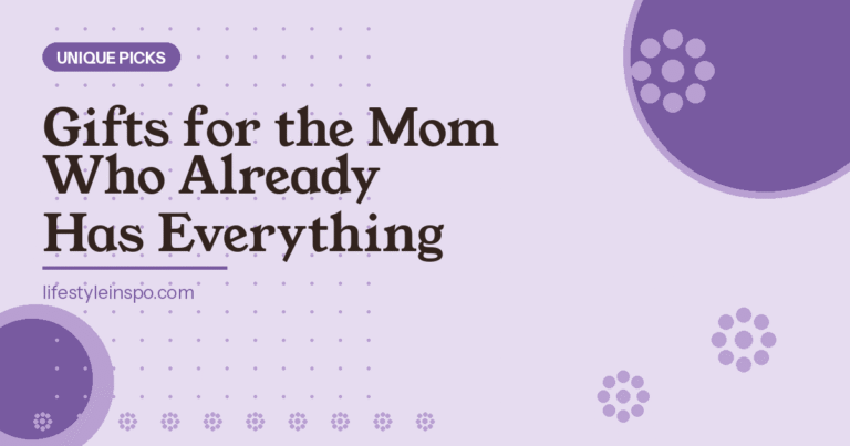 10 Mother's Day Gifts for the Mom Who Has Everything