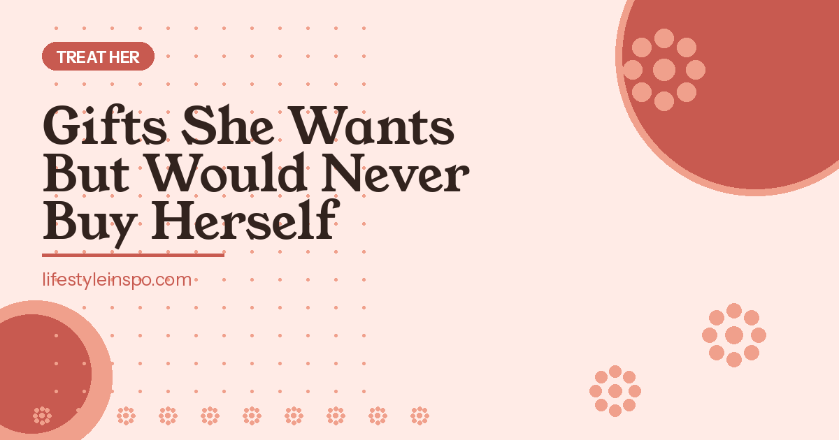 Best Mother's Day Gifts She Would Never Buy for Herself