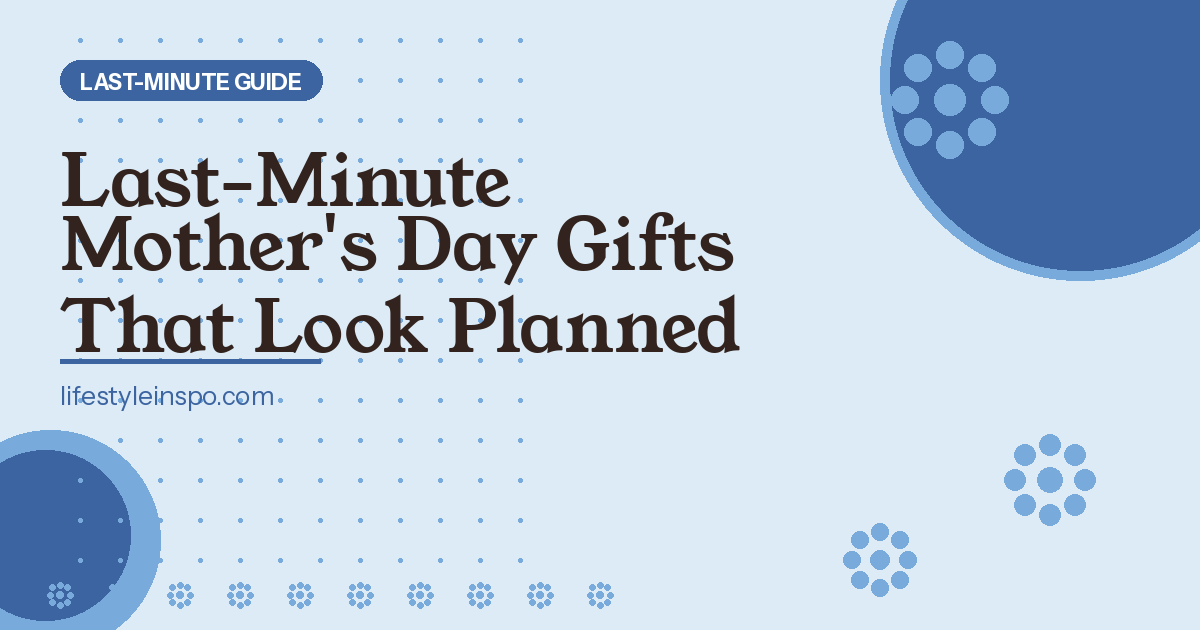 Last-Minute Mother's Day Gifts That Don't Look Rushed