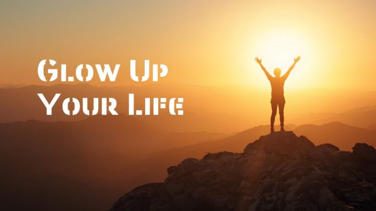 How to Glow Up Your Life: A Real Guide to Becoming Your Best Self